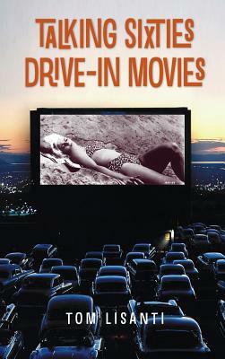 Talking Sixties Drive-In Movies by Tom Lisanti