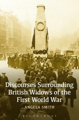Discourses Surrounding British Widows of the First World War by Angela Smith