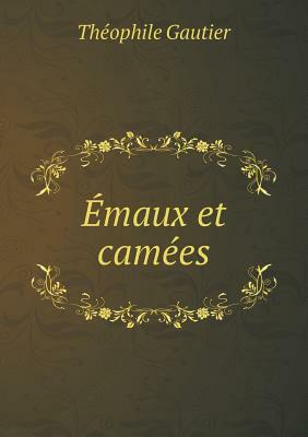 Enamels and Cameos and Other Poems by Théophile Gautier