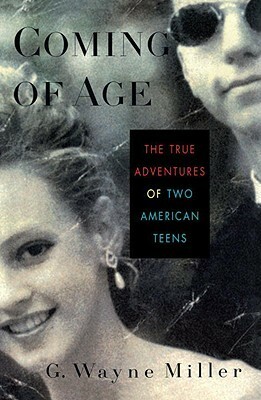 Coming of Age: The True Adventures of Two American Teens by G. Wayne Miller