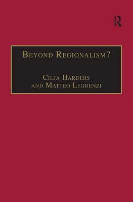 Beyond Regionalism?: Regional Cooperation, Regionalism and Regionalization in the Middle East by Matteo Legrenzi