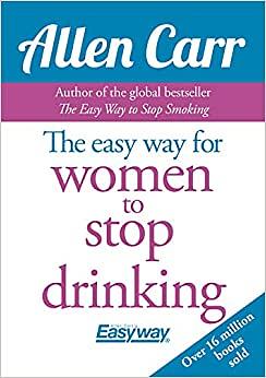 The Easy Way for Women to Stop Drinking by Allen Carr