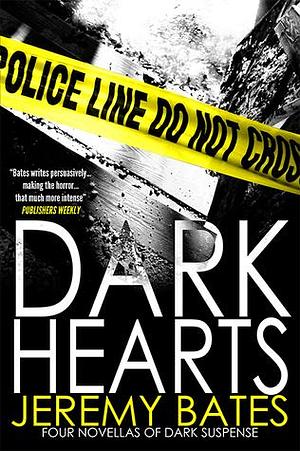 Dark Hearts: A Collection of Four Novellas: Black Canyon, Rewind, Run & Neighbors by Jeremy Bates, Jeremy Bates