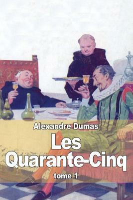 Les Quarante-Cinq: Tome 1 by Alexandre Dumas
