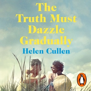 The Truth Must Dazzle Gradually by Helen Cullen