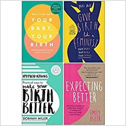 Your Baby Your Birth, Give Birth Like a Feminist, Hypnobirthing, Expecting Better 4 Books Collection Set by Hollie de Cruz, Hollie de Cruz, Emily Oster, Milli Hill