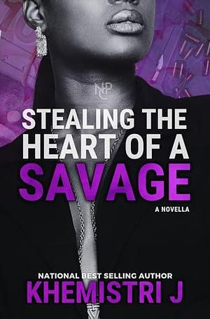 Stealing The Heart of A Savage by Khemistri J.