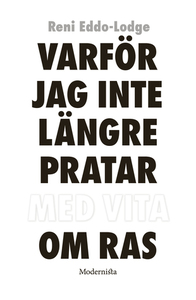 Varför jag inte längre pratar med vita om ras by Reni Eddo-Lodge