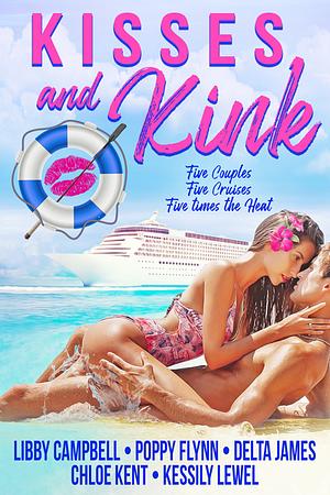 Kisses and Kink by Libby Campbell, Chloe Kent, Poppy Flynn, Delta James, Kessily Lewel