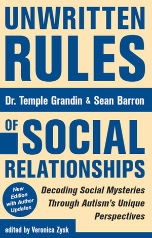 Unwritten Rules of Social Relationships: Decoding Social Mysteries Through Autism's Unique Perspectives by Veronica Zysk, Sean Barron, Temple Grandin