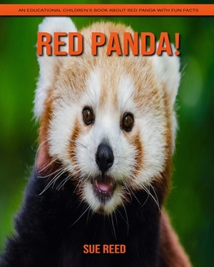 Red Panda! An Educational Children's Book about Red Panda with Fun Facts by Sue Reed