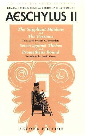 Aeschylus II: The Suppliant Maidens, The Persians, Seven Against Thebes, Prometheus Bound by Aeschylus, Aeschylus, Seth Benardete