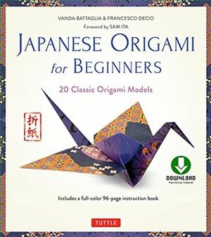 Japanese Origami for Beginners Kit Ebook: 20 Classic Origami Models: Origami Book with Downloadable Bonus Content: Great for Kids and Adults! by Francesco Decio, Araldo De Luca, Sam Ita, Vanda Battaglia
