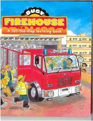 Busy Firehouse: A lift-the-flap learning book by Jan Smith, Gaby Goldsack