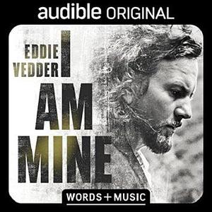 I Am Mine: Words + Music by Eddie Vedder, Eddie Vedder