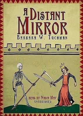 A Distant Mirror: The Calamitous 14th Century, Book 2 by Barbara W. Tuchman, Nadia May