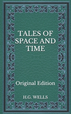 Tales of Space and Time - Original Edition by H.G. Wells