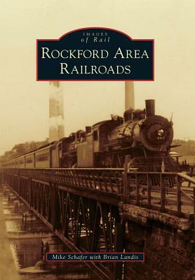 Rockford Area Railroads by Mike Schafer
