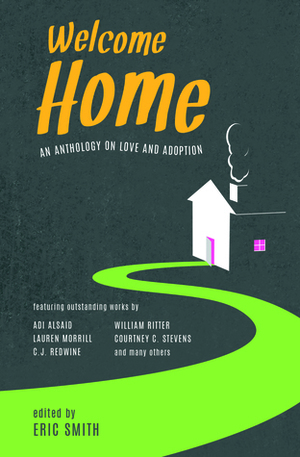 Welcome Home by Jenny Kaczorowski, Karen Akins, Helene Dunbar, Courtney C. Stevens, Randy Ribay, Tristina Wright, Mindy McGinnis, C.J. Redwine, Julie Eshbaugh, S.M. Parker, Libby Cudmore, Stephanie Scott, Nic Stone, Natasha Sinel, Matthew Quinn Martin, Lauren Morrill, Shannon Gibney, Julie Leung, Lauren Gibaldi, Tameka Mullins, Adi Alsaid, William Ritter, Sangu Mandanna, Sammy Nickalls, Kate Watson, Eric Smith, Erica M. Chapman, Dave Connis