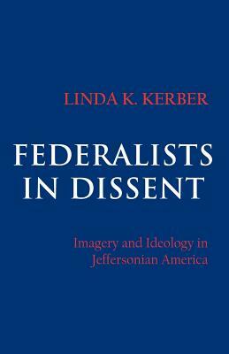 Federalists in Dissent by Linda K. Kerber