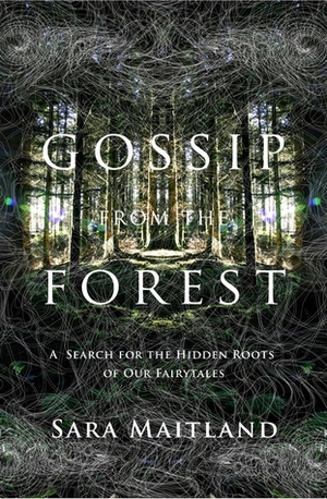 Gossip from the Forest by Sara Maitland