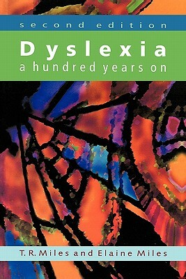 Dyslexia: A Hundred Years on by T. R. Miles