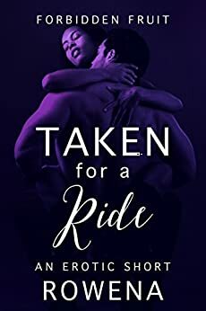 Taken for a Ride: A Naughty BWWM Short (Forbidden Fruit: His BFF, #10) by Rowena