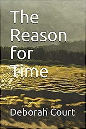 The Reason for Time by Deborah Court