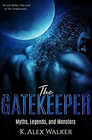 The Gatekeeper: A Myths, Legends, and Monsters Paranormal Romance by K. Alex Walker