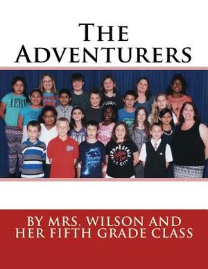 The Adventurers: By Mrs. Wilson and Her Fifth Grade Class by Kristen Wilson