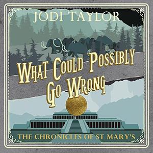 What Could Possibly Go Wrong? by Jodi Taylor