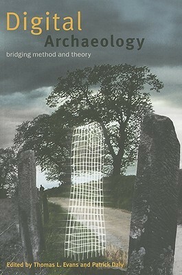 Digital Archaeology: Bridging Method and Theory by Patrick Daly, T.L. Evans