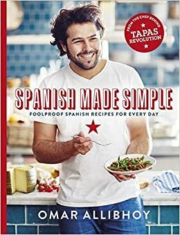 Spanish Made Simple: Foolproof Spanish Recipes for Every Day by Martin Poole, Omar Allibhoy