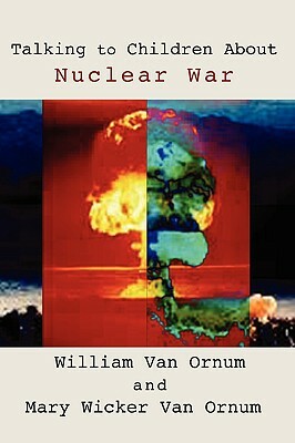 Talking to Children about Nuclear War by William Van Ornum