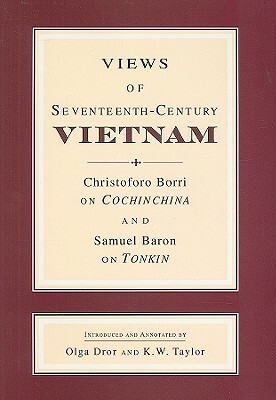 Views of Seventeenth-Century Vietnam: Christoforo Borri on Cochinchina and Samuel Baron on Tonkin by 