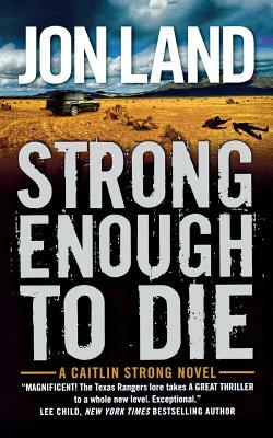 Strong Enough to Die: A Caitlin Strong Novel by Jon Land