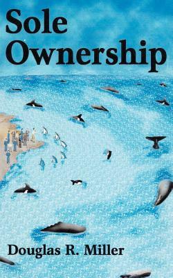 Sole Ownership by Douglas R. Miller