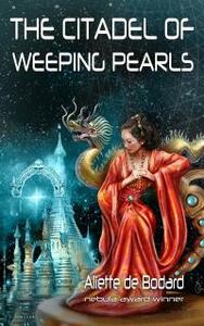 The Citadel of Weeping Pearls by Aliette de Bodard