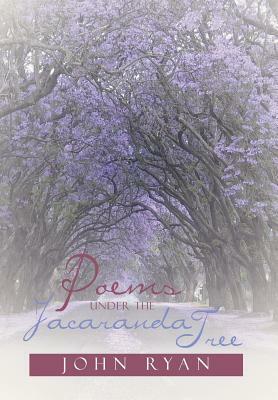 Poems Under the Jacaranda Tree by John Ryan