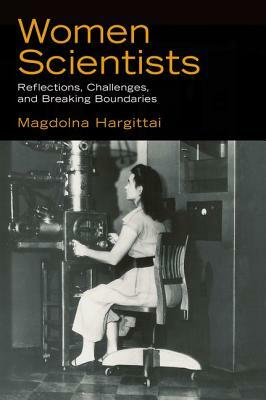 Women Scientists: Reflections, Challenges, and Breaking Boundaries by Magdolna Hargittai