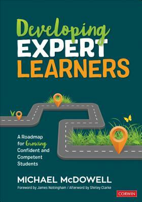 Developing Expert Learners: A Roadmap for Growing Confident and Competent Students by Michael McDowell