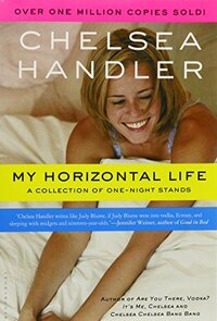 My Horizontal Life: A Collection of One-Night Stands by Chelsea Handler