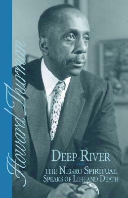 Deep River and the Negro Spiritual Speaks of Life and Death by Howard Thurman