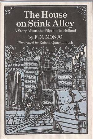 The House on Stink Alley: A Story About the Pilgrims in Holland by Robert M. Quackenbush, F.N. Monjo