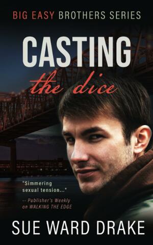 Casting the Dice: A Big Easy Brothers romantic suspense by Sue Ward Drake