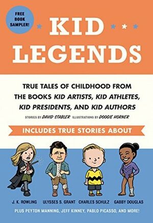 Kid Legends: True Tales of Childhood from the Books\xa0Kid Artists, Kid Athletes, KidPresidents, and Kid Authors by David Stabler, Doogie Horner