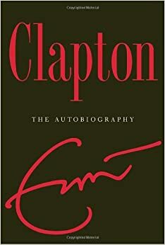 Eric Clapton: a Autobiografia by Eric Clapton