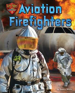 Aviation Firefighters by Nancy White