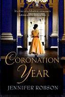 Coronation Year: An enthralling historical novel, perfect for fans of The Crown by Jennifer Robson, Jennifer Robson
