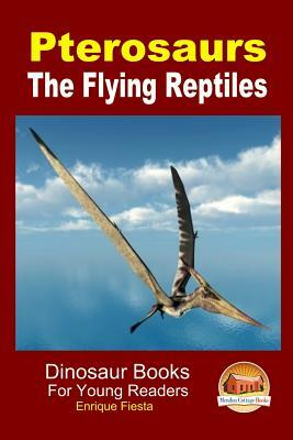 Pterosaurs - The Flying Reptiles by Enrique Fiesta, John Davidson